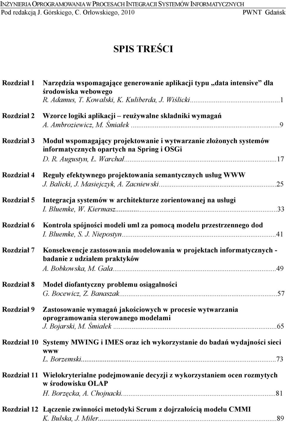 Adamus, T. Kowalski, K. Kuliberda, J. Wiślicki...1 Wzorce logiki aplikacji reużywalne składniki wymagań A. Ambroziewicz, M. Śmiałek.