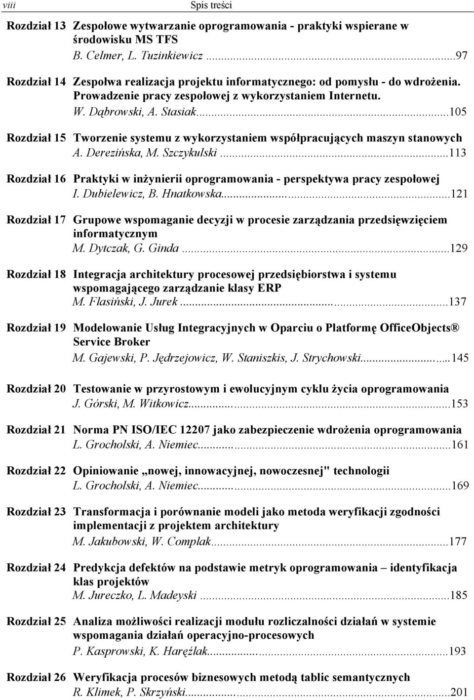 ..105 Rozdział 15 Tworzenie systemu z wykorzystaniem współpracujących maszyn stanowych A. Derezińska, M. Szczykulski.