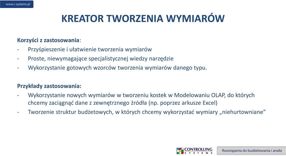 Przykłady zastosowania: - Wykorzystanie nowych wymiarów w tworzeniu kostek w Modelowaniu OLAP, do których chcemy