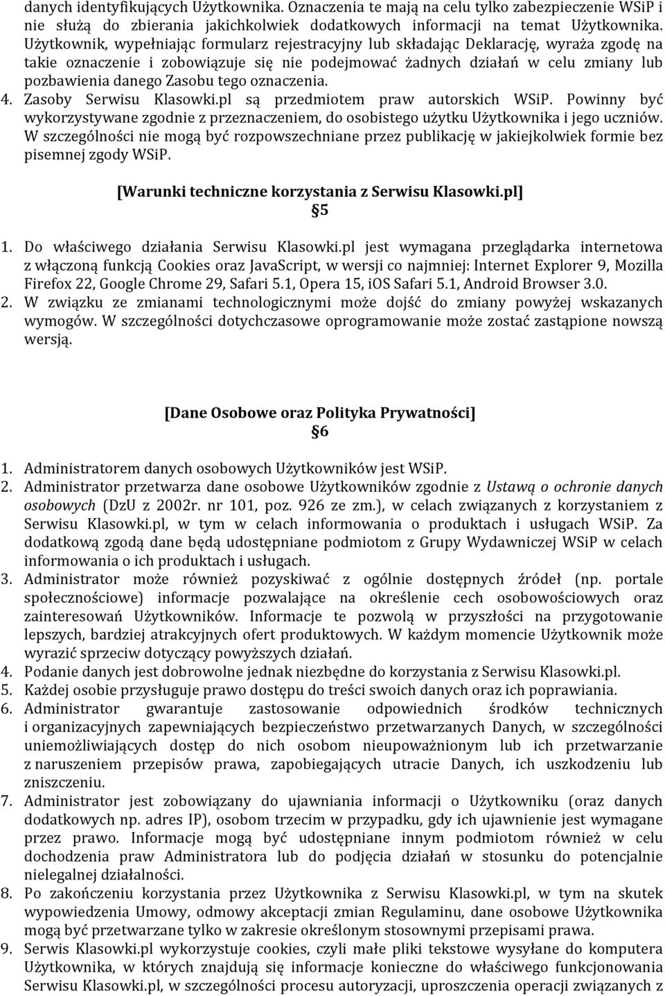 tego oznaczenia. 4. Zasoby Serwisu Klasowki.pl są przedmiotem praw autorskich WSiP. Powinny być wykorzystywane zgodnie z przeznaczeniem, do osobistego użytku Użytkownika i jego uczniów.