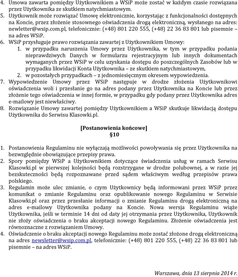 pl, telefonicznie: (+48) 801 220 555, (+48) 22 36 83 801 lub pisemnie na adres WSiP. 6. WSiP przysługuje prawo rozwiązania zawartej z Użytkownikiem Umowy: 1.