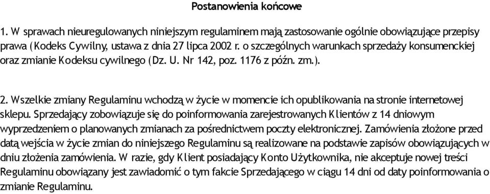 Wszelkie zmiany Regulaminu wchodzą w życie w momencie ich opublikowania na stronie internetowej sklepu.