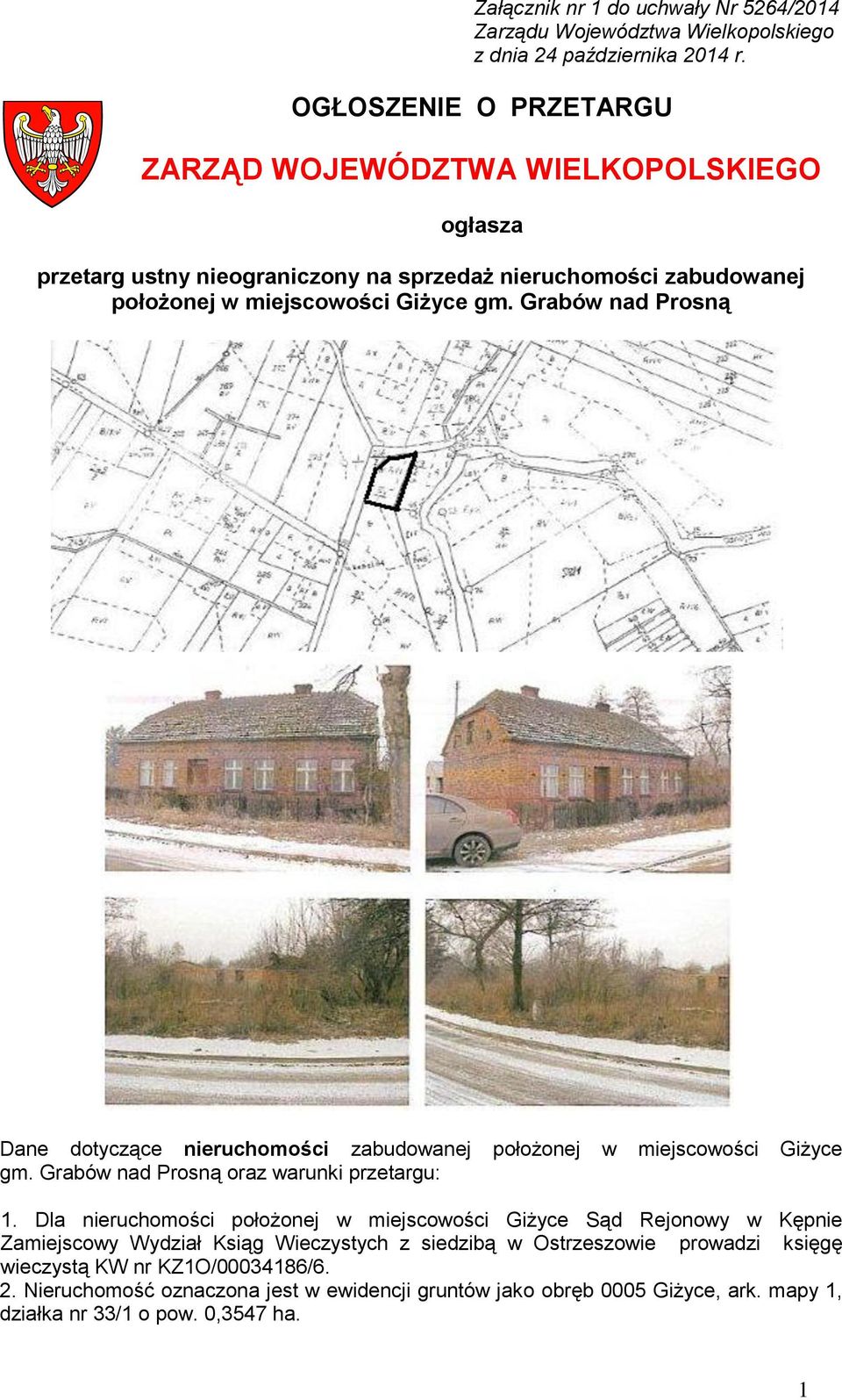 Grabów nad Prosną Dane dotyczące nieruchomości zabudowanej położonej w miejscowości Giżyce gm. Grabów nad Prosną oraz warunki przetargu: 1.