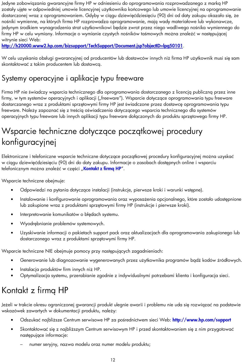 Gdyby w ciągu dziewięćdziesięciu (90) dni od daty zakupu okazało się, że nośniki wymienne, na których firma HP rozprowadza oprogramowanie, mają wady materiałowe lub wykonawcze, jedynym środkiem