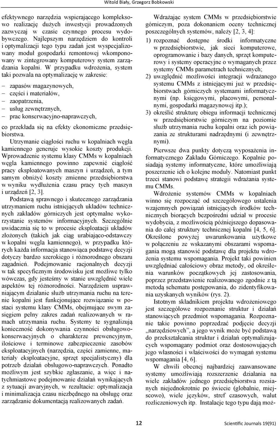 Wproadzene systemu klasy CMMs kopalnach o, poza dokonanem oceny techncznej 2, 3, 4]: 1) ne, jak sec komputeroe, oprogramoa roy systemy operacyjne o ymaganych przez systemy CMMs parametrach