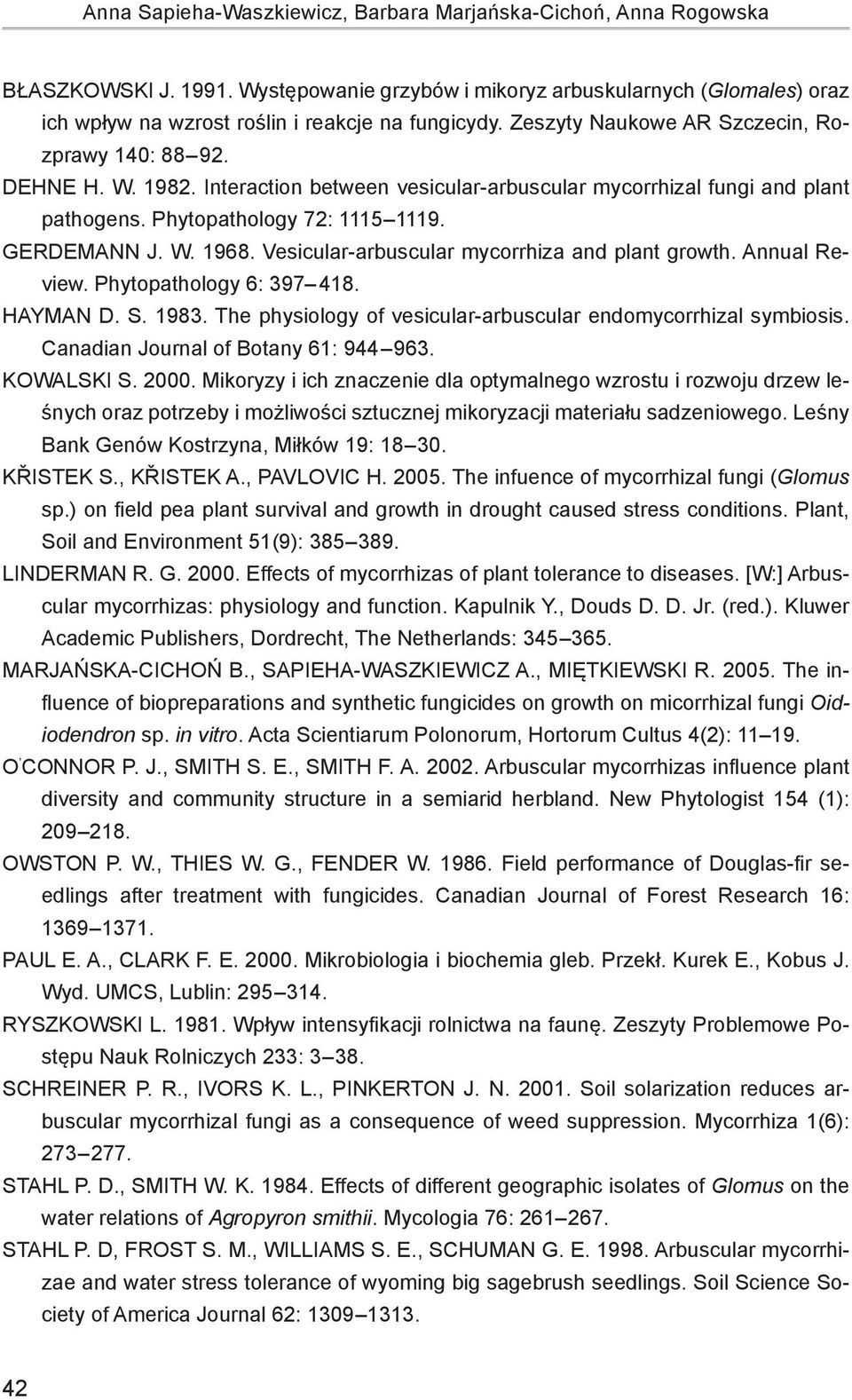 Vesiulr-rusulr myorrhiz nd plnt growth. Annul Review. Phytopthology 6: 397 418. HAYMAN D. S. 1983. The physiology of vesiulr-rusulr endomyorrhizl symiosis. Cndin Journl of Botny 61: 944 963.