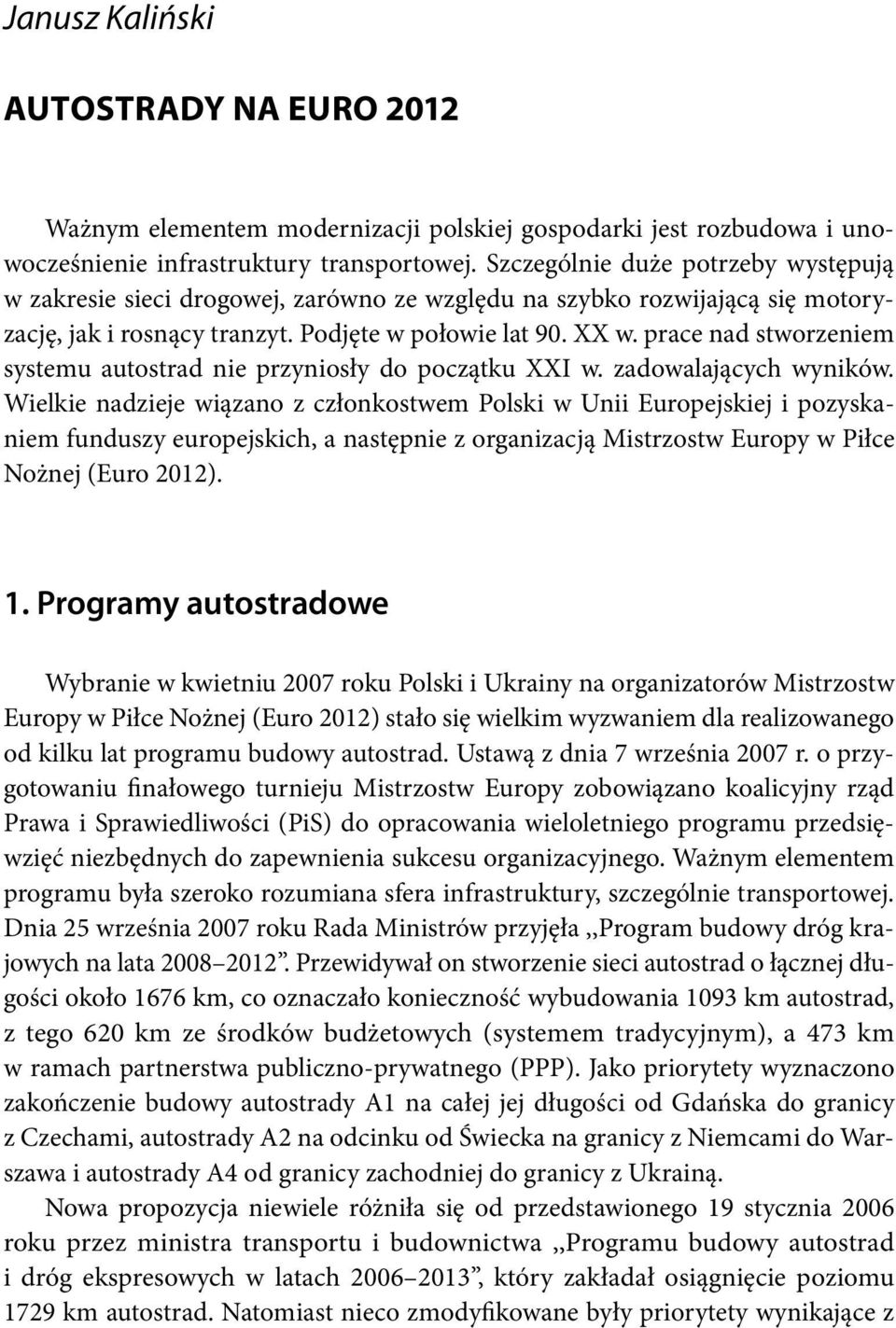 prace nad stworzeniem systemu autostrad nie przyniosły do początku XXI w. zadowalających wyników.