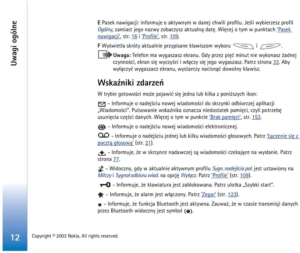 Gdy przez piêæ minut nie wykonasz adnej czynno ci, ekran siê wyczy ci i w³±czy siê jego wygaszasz. Patrz strona 33. Aby wy³±czyæ wygaszacz ekranu, wystarczy nacisn±æ dowolny klawisz.