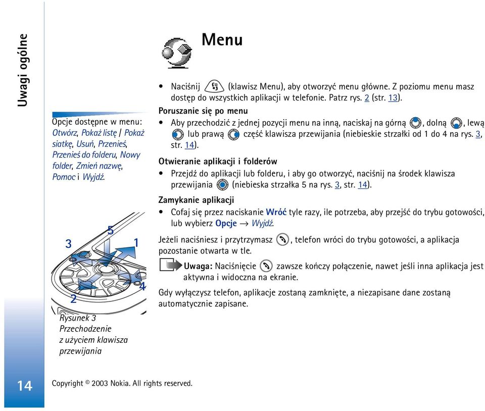 2 (str. 13). Poruszanie siê po menu Aby przechodziæ z jednej pozycji menu na inn±, naciskaj na górn±, doln±, lew± lub praw± czê æ klawisza przewijania (niebieskie strza³ki od 1 do 4 na rys. 3, str.