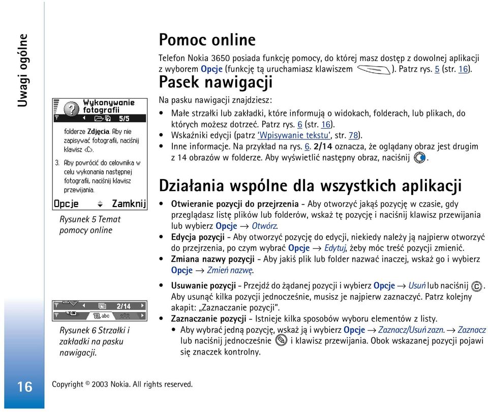 Wska¼niki edycji (patrz Wpisywanie tekstu, str. 78). Inne informacje. Na przyk³ad na rys. 6. 2/14 oznacza, e ogl±dany obraz jest drugim z 14 obrazów w folderze.