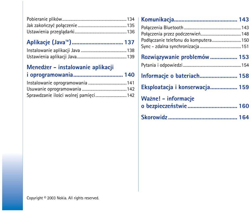 ..142 Komunikacja... 143 Po³±czenia Bluetooth...143 Po³±czenia przez podczerwieñ...148 Pod³±czanie telefonu do komputera...150 Sync - zdalna synchronizacja.