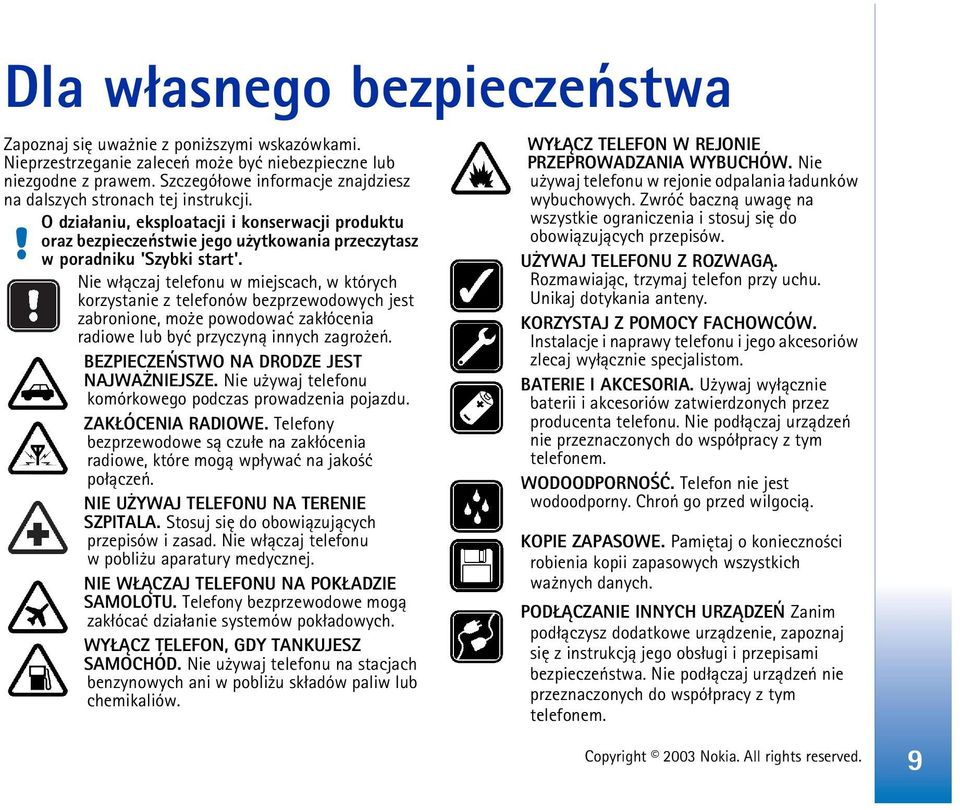 Nie w³±czaj telefonu w miejscach, w których korzystanie z telefonów bezprzewodowych jest zabronione, mo e powodowaæ zak³ócenia radiowe lub byæ przyczyn± innych zagro eñ.