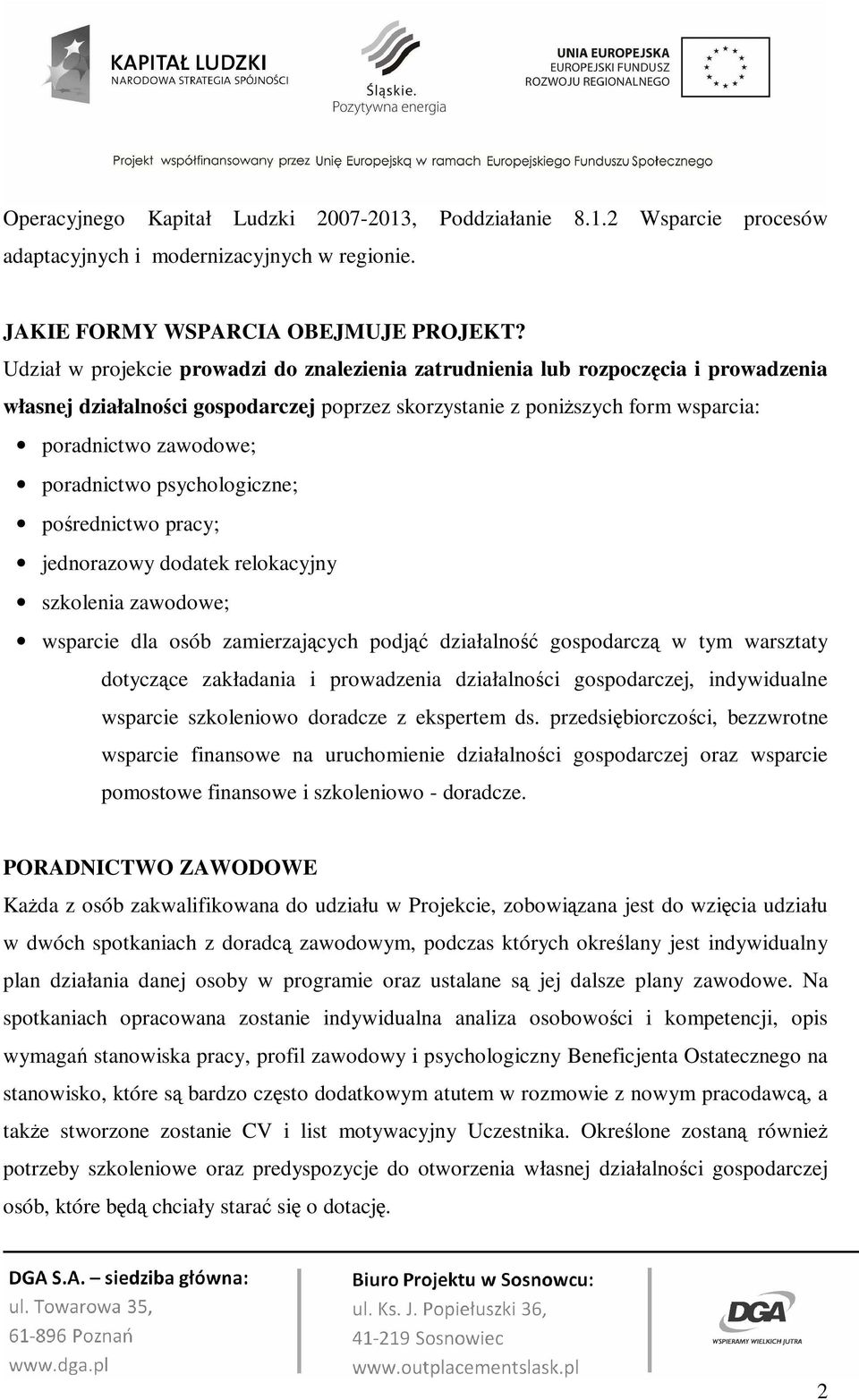 poradnictwo psychologiczne; pośrednictwo pracy; jednorazowy dodatek relokacyjny szkolenia zawodowe; wsparcie dla osób zamierzających podjąć działalność gospodarczą w tym warsztaty dotyczące