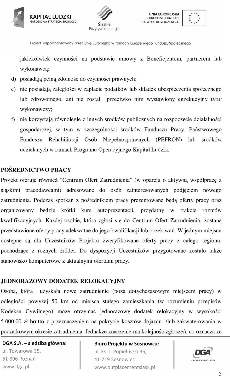 gospodarczej, w tym w szczególności środków Funduszu Pracy, Państwowego Funduszu Rehabilitacji Osób Niepełnosprawnych (PEFRON) lub środków udzielanych w ramach Programu Operacyjnego Kapitał Ludzki.