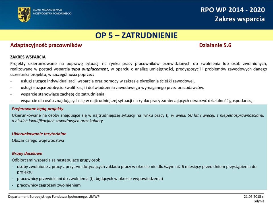 wsparcia typu outplacement, w oparciu o analizę umiejętności, predyspozycji i problemów zawodowych danego uczestnika projektu, w szczególności poprzez: - usługi służące indywidualizacji wsparcia oraz