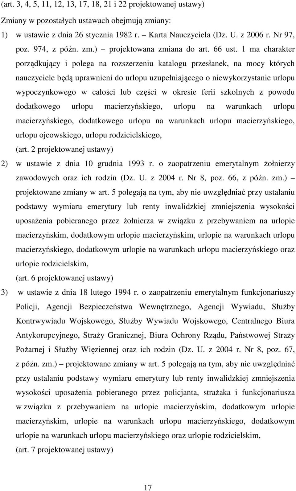 1 ma charakter porządkujący i polega na rozszerzeniu katalogu przesłanek, na mocy których nauczyciele będą uprawnieni do urlopu uzupełniającego o niewykorzystanie urlopu wypoczynkowego w całości lub