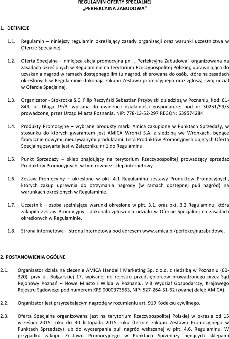 Perfekcyjna Zabudowa organizowana na zasadach określonych w Regulaminie na terytorium Rzeczypospolitej Polskiej, uprawniająca do uzyskania nagród w ramach dostępnego limitu nagród, skierowana do