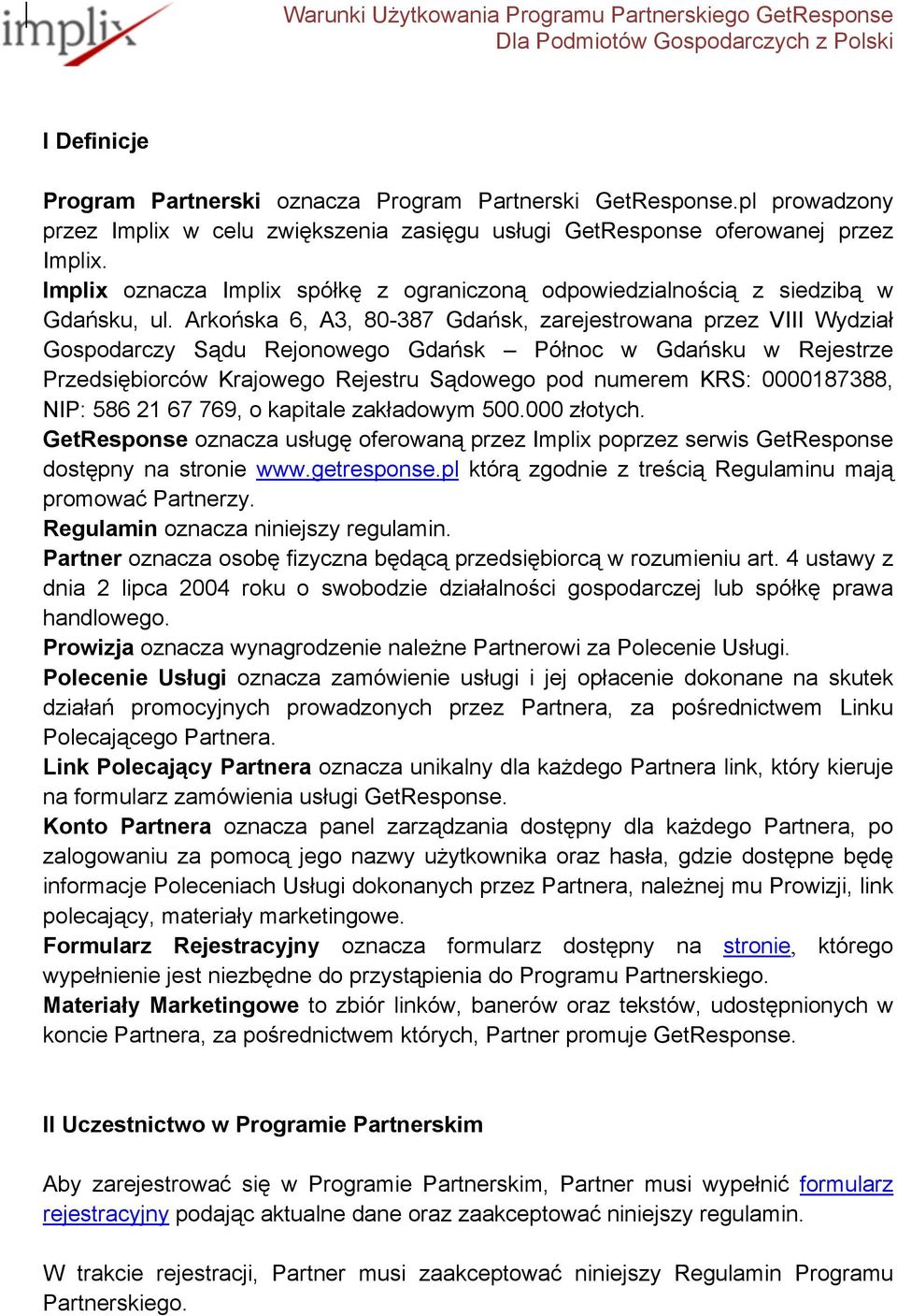 Arkońska 6, A3, 80-387 Gdańsk, zarejestrowana przez VIII Wydział Gospodarczy Sądu Rejonowego Gdańsk Północ w Gdańsku w Rejestrze Przedsiębiorców Krajowego Rejestru Sądowego pod numerem KRS: