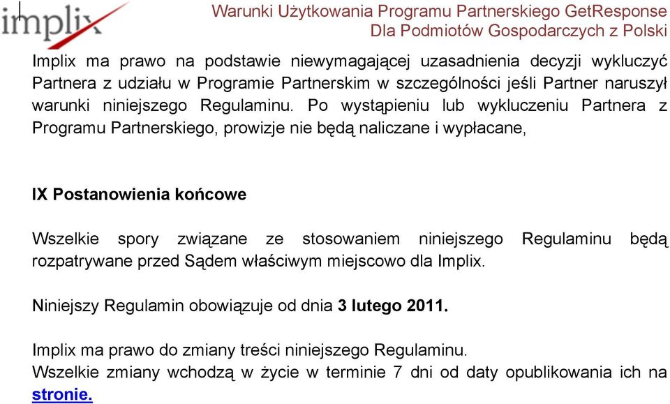 Po wystąpieniu lub wykluczeniu Partnera z Programu Partnerskiego, prowizje nie będą naliczane i wypłacane, IX Postanowienia końcowe Wszelkie spory związane ze