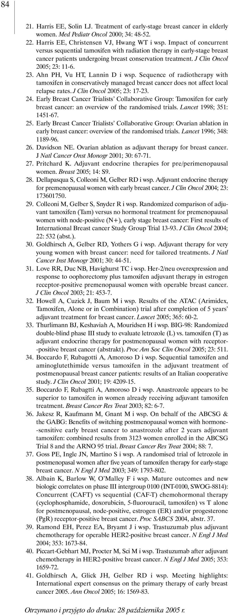 11-6. 23. Ahn PH, Vu HT, Lannin D i wsp. Sequence of radiotherapy with tamoxifen in conservatively managed breast cancer does not affect local relapse rates. J Clin Oncol 2005; 23: 17-23. 24.