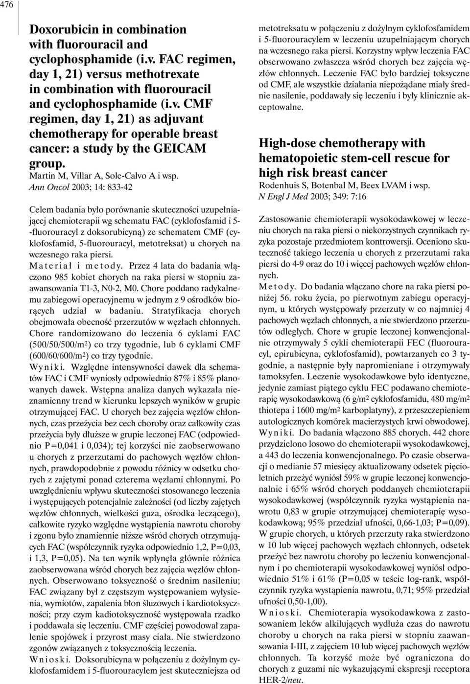 Ann Oncol 2003; 14: 833-42 Celem badania by o porównanie skutecznoêci uzupe niajàcej chemioterapii wg schematu FAC (cyklofosfamid i 5- -fluorouracyl z doksorubicynà) ze schematem CMF (cyklofosfamid,