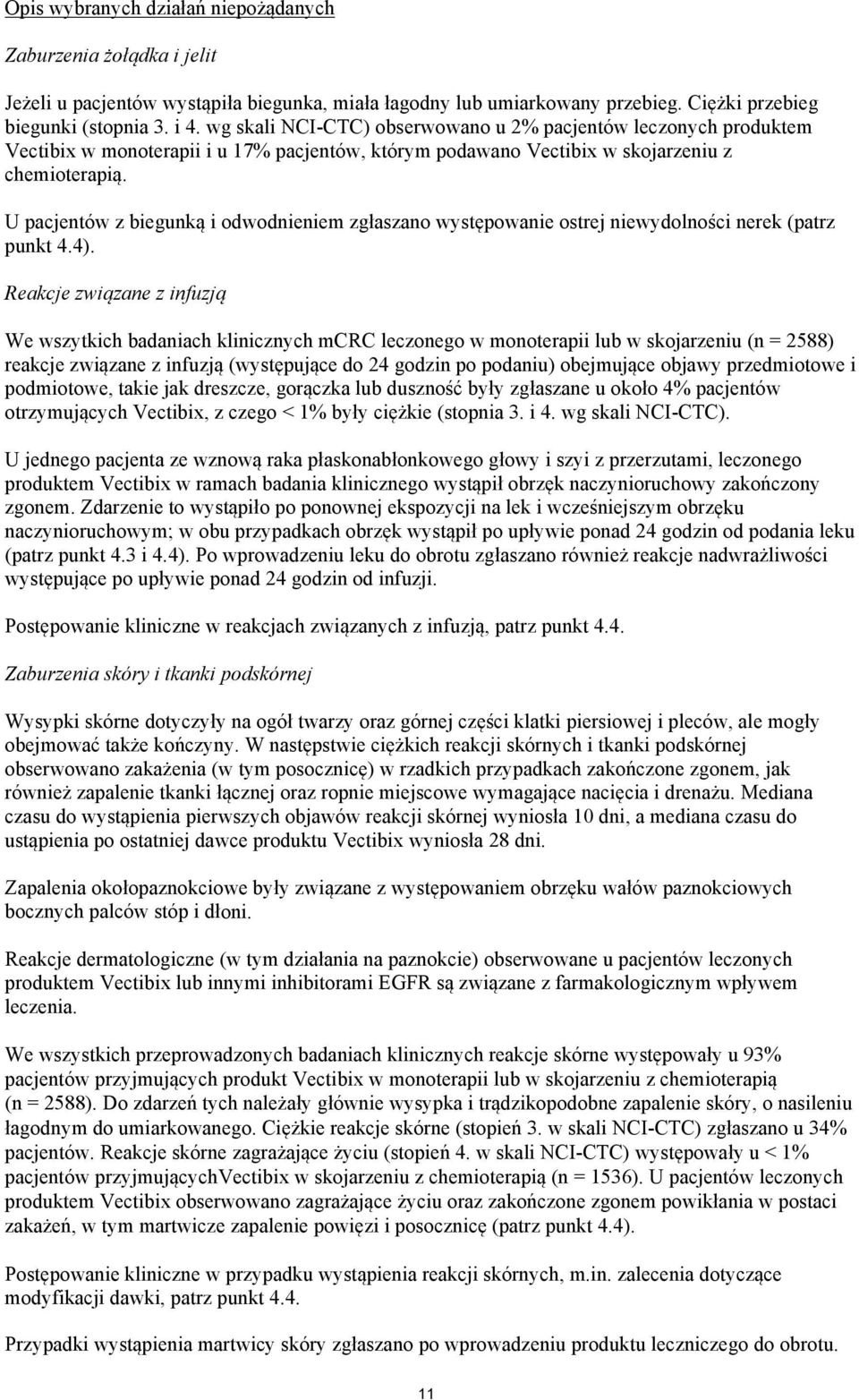 U pacjentów z biegunką i odwodnieniem zgłaszano występowanie ostrej niewydolności nerek (patrz punkt 4.4).