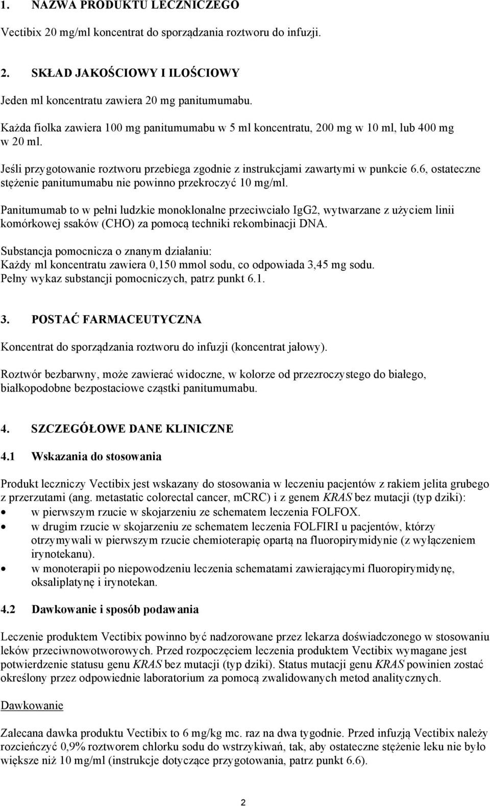 6, ostateczne stężenie panitumumabu nie powinno przekroczyć 10 mg/ml.