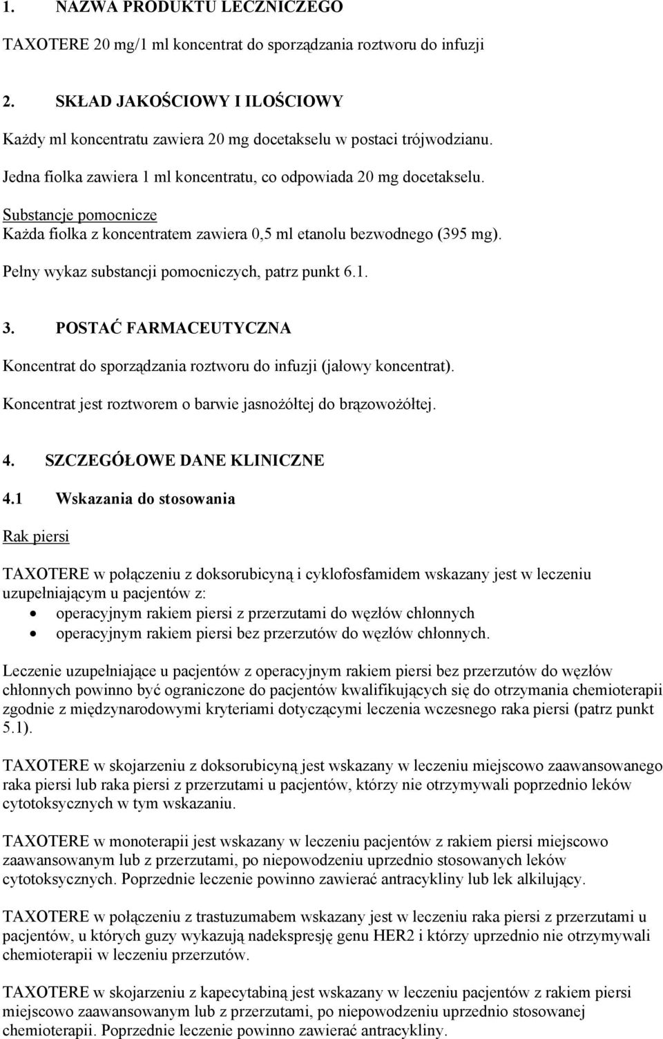 Pełny wykaz substancji pomocniczych, patrz punkt 6.1. 3. POSTAĆ FARMACEUTYCZNA Koncentrat do sporządzania roztworu do infuzji (jałowy koncentrat).