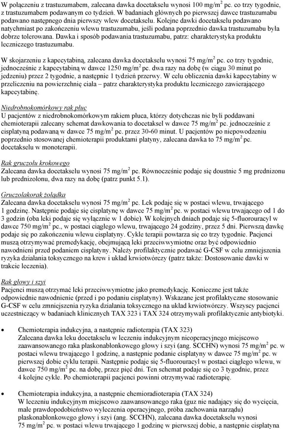 Kolejne dawki docetakselu podawano natychmiast po zakończeniu wlewu trastuzumabu, jeśli podana poprzednio dawka trastuzumabu była dobrze tolerowana.