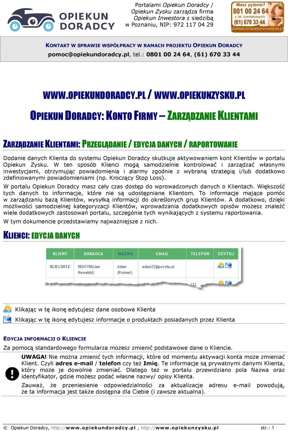 PL OPIEKUN DORADCY: KONTO FIRMY ZARZĄDZANIE KLIENTAMI ZARZĄDZANIE KLIENTAMI: PRZEGLĄDANIE / EDYCJA DANYCH / RAPORTOWANIE Dodanie danych Klienta do systemu Opiekun Doradcy skutkuje aktywowaniem kont