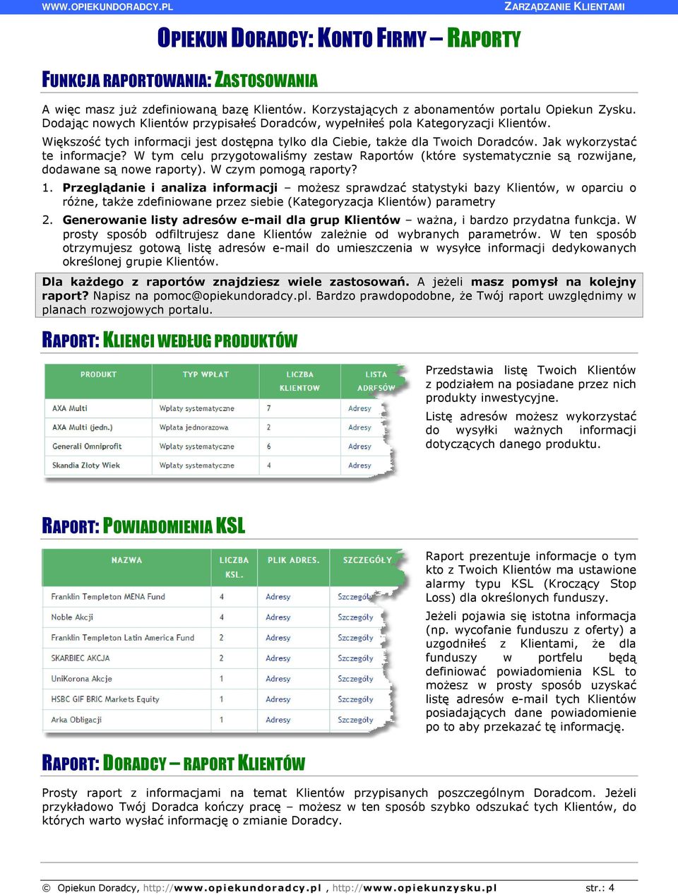 Jak wykorzystać te informacje? W tym celu przygotowaliśmy zestaw Raportów (które systematycznie są rozwijane, dodawane są nowe raporty). W czym pomogą raporty? 1.