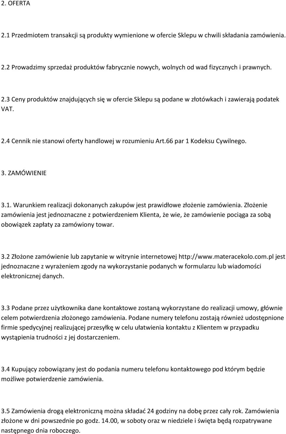 ZAMÓWIENIE 3.1. Warunkiem realizacji dokonanych zakupów jest prawidłowe złożenie zamówienia.