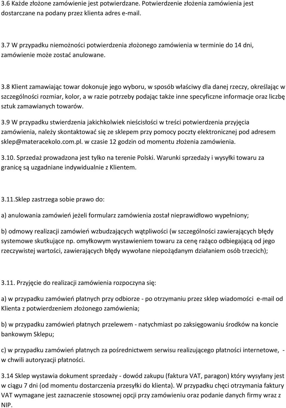 8 Klient zamawiając towar dokonuje jego wyboru, w sposób właściwy dla danej rzeczy, określając w szczególności rozmiar, kolor, a w razie potrzeby podając także inne specyficzne informacje oraz liczbę