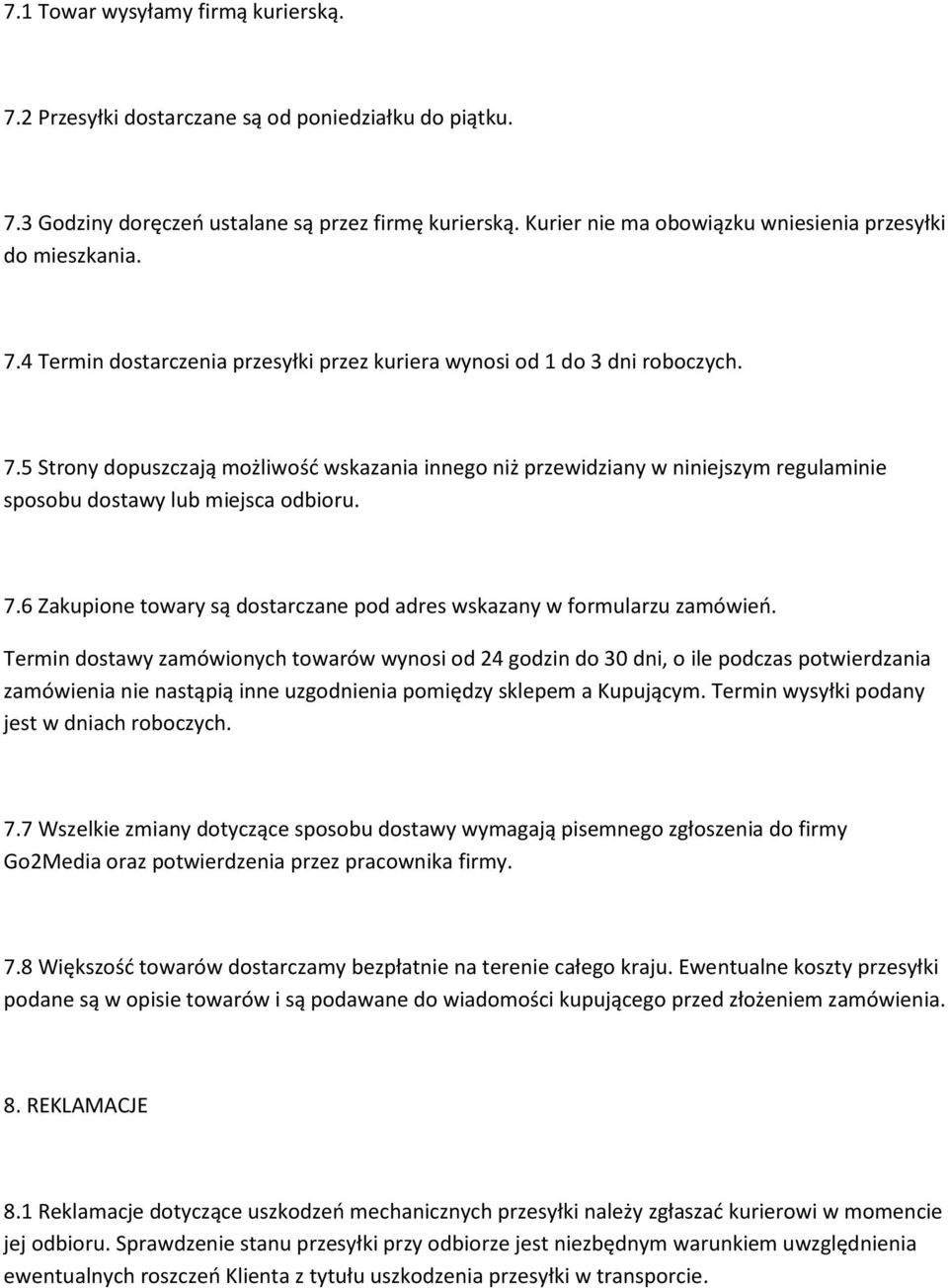 7.6 Zakupione towary są dostarczane pod adres wskazany w formularzu zamówień.