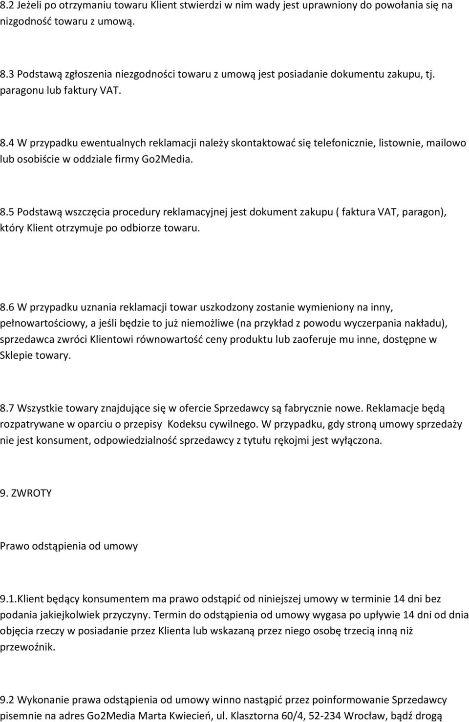 4 W przypadku ewentualnych reklamacji należy skontaktować się telefonicznie, listownie, mailowo lub osobiście w oddziale firmy Go2Media. 8.
