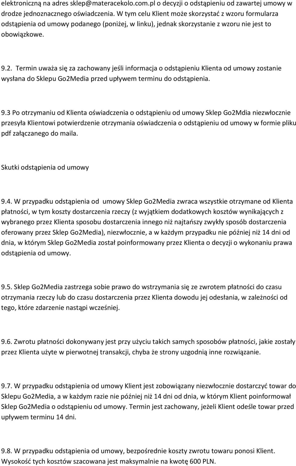Termin uważa się za zachowany jeśli informacja o odstąpieniu Klienta od umowy zostanie wysłana do Sklepu Go2Media przed upływem terminu do odstąpienia. 9.