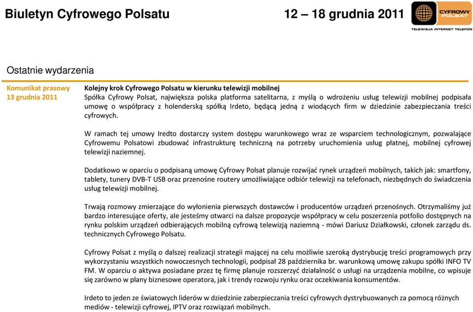 W ramach tej umowy Iredto dostarczy system dostępu warunkowego wraz ze wsparciem technologicznym, pozwalające Cyfrowemu Polsatowi zbudować infrastrukturę techniczną na potrzeby uruchomienia usług