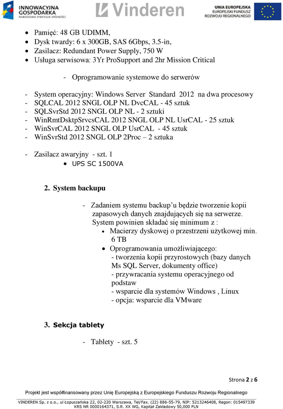 procesowy - SQLCAL 2012 SNGL OLP NL DvcCAL - 45 sztuk - SQLSvrStd 2012 SNGL OLP NL - 2 sztuki - WinRmtDsktpSrvcsCAL 2012 SNGL OLP NL UsrCAL - 25 sztuk - WinSvrCAL 2012 SNGL OLP UsrCAL - 45 sztuk -