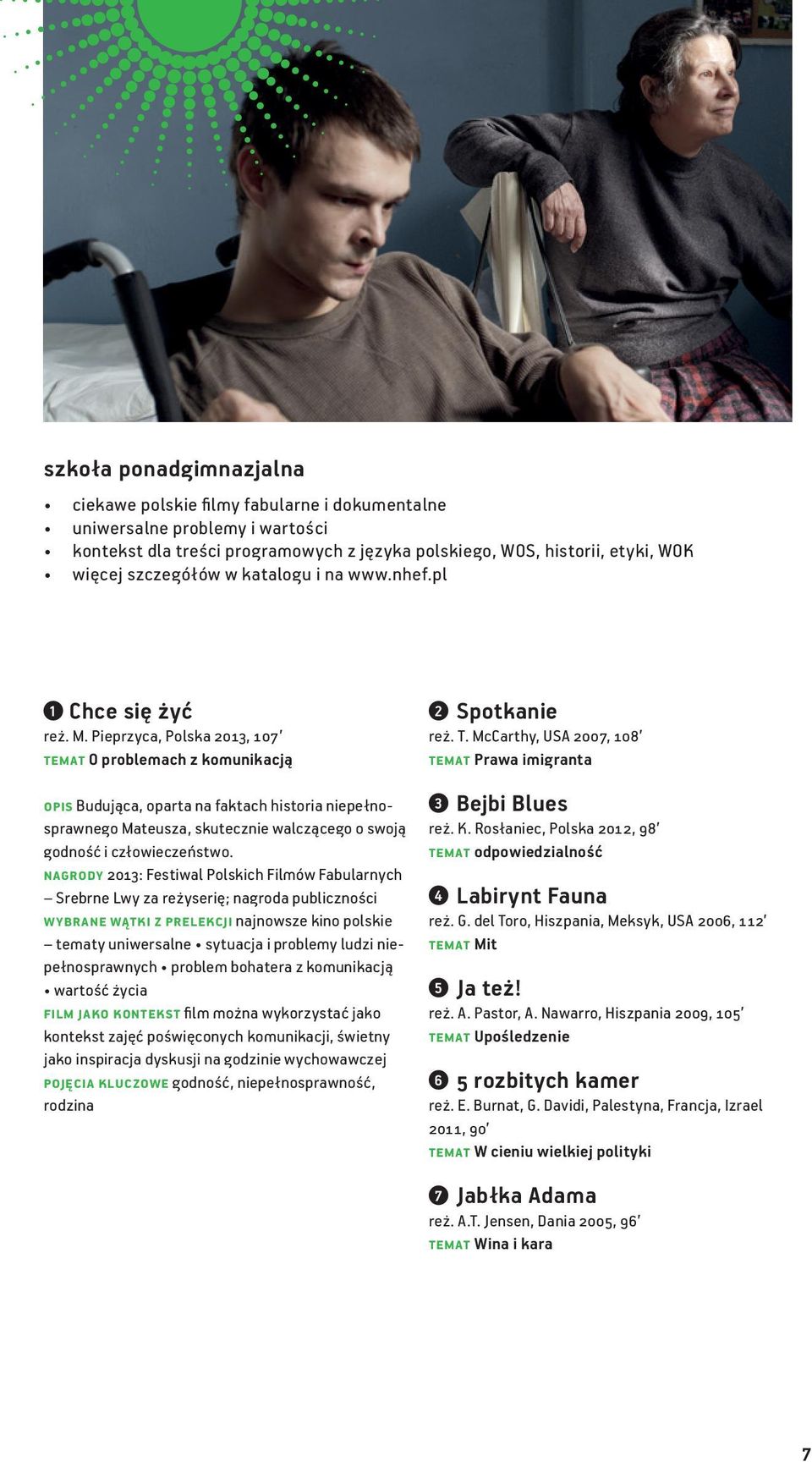 Pieprzyca, Polska 013, 107 temat O problemach z komunikacją opis Budująca, oparta na faktach historia niepełnosprawnego Mateusza, skutecznie walczącego o swoją godność i człowieczeństwo.