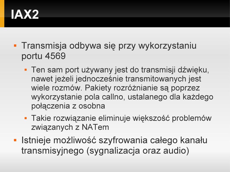 Pakiety rozróżnianie są poprzez wykorzystanie pola callno, ustalanego dla każdego połączenia z osobna