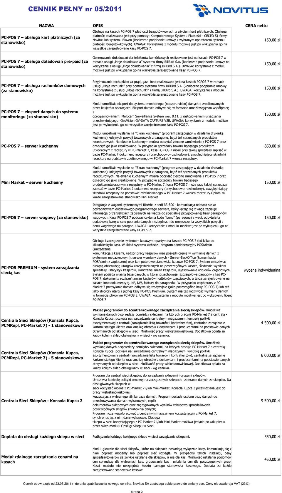 bezgotówkowych). UWAGA: korzystanie z modułu możliwe jest po wykupieniu go na wszystkie zarejestrowane kasy PC-POS 7.