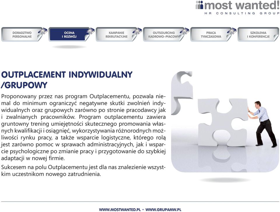 Program outplacementu zawiera gruntowny trening umiejętności skutecznego promowania własnych kwalifikacji i osiągnięć, wykorzystywania różnorodnych możliwości rynku pracy, a