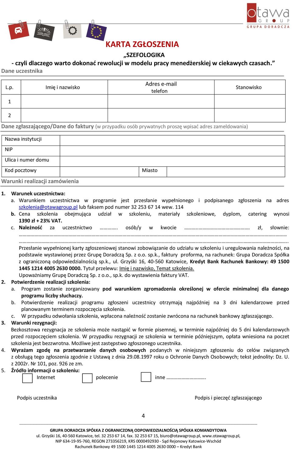 Imię i nazwisko Adres e-mail telefon Stanowisko 1 2 Dane zgłaszającego/dane do faktury (w przypadku osób prywatnych proszę wpisać adres zameldowania) Nazwa instytucji NIP Ulica i numer domu Kod
