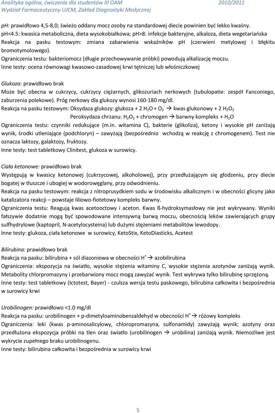 bromotymolowego). Ograniczenia testu: bakteriomocz (długie przechowywanie próbki) powodują alkalizację moczu.