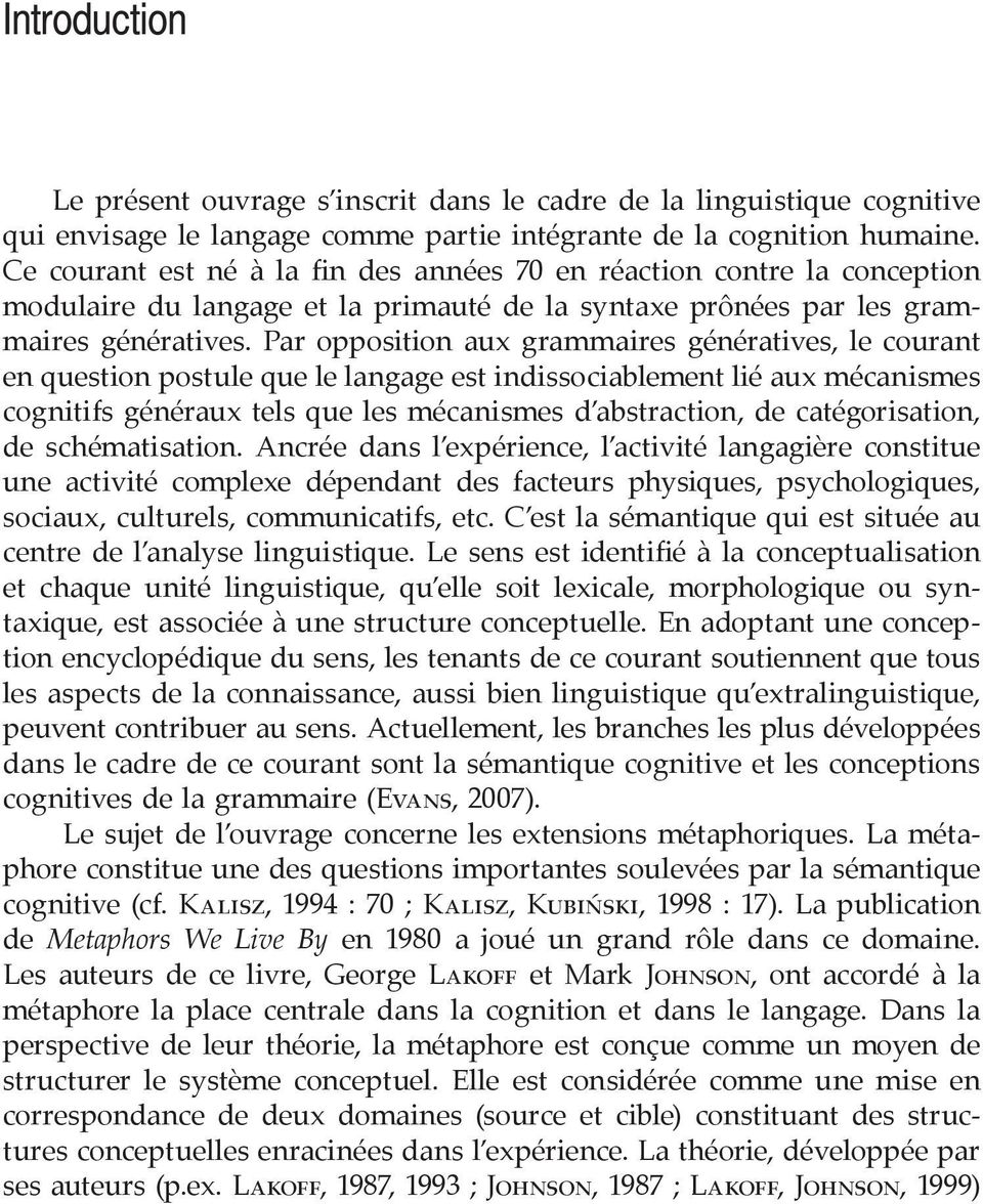 Par opposition aux grammaires génératives, le courant en question postule que le langage est indissociablement lié aux mécanismes cognitifs généraux tels que les mécanismes d abstraction, de