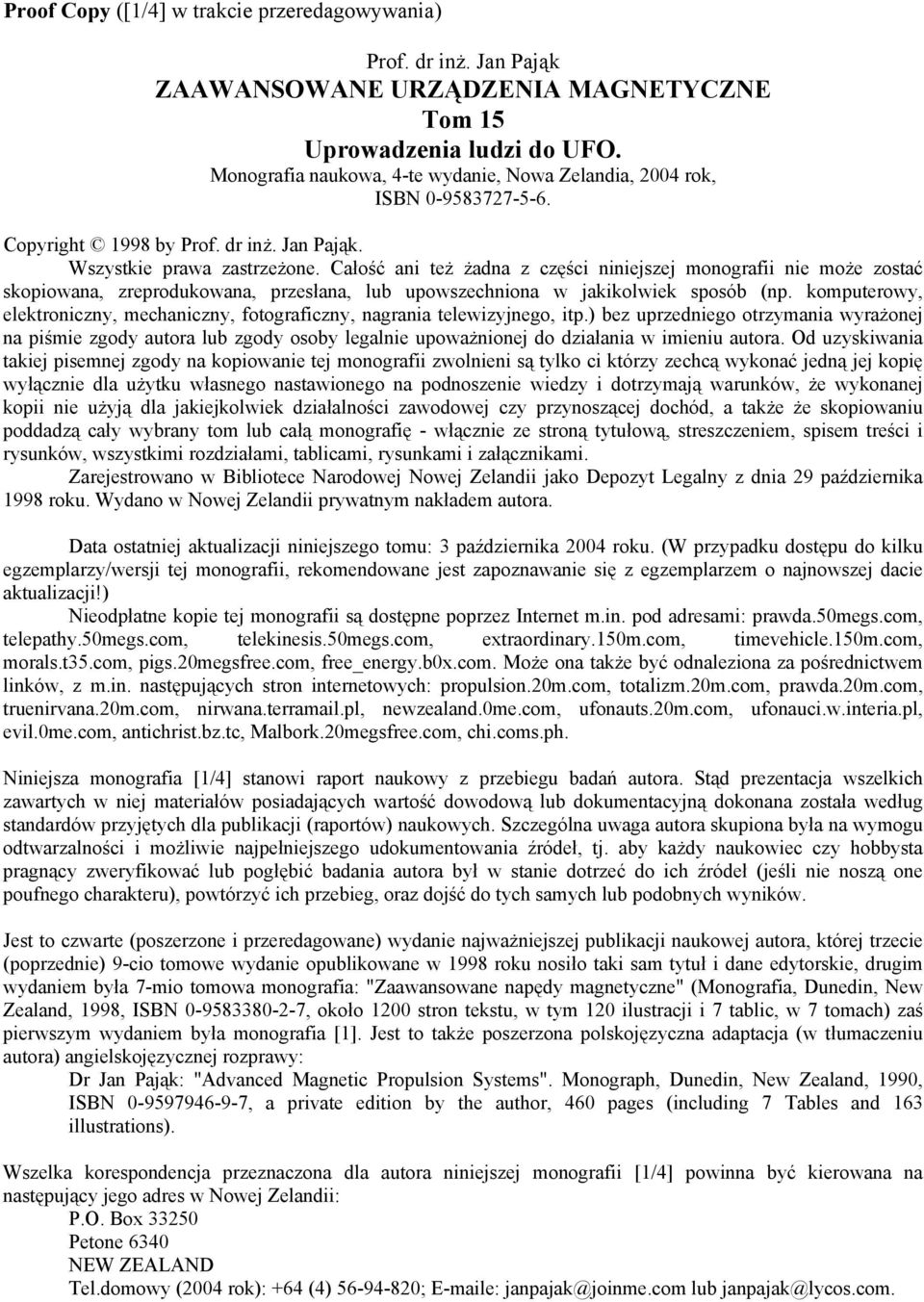 Całość ani też żadna z części niniejszej monografii nie może zostać skopiowana, zreprodukowana, przesłana, lub upowszechniona w jakikolwiek sposób (np.