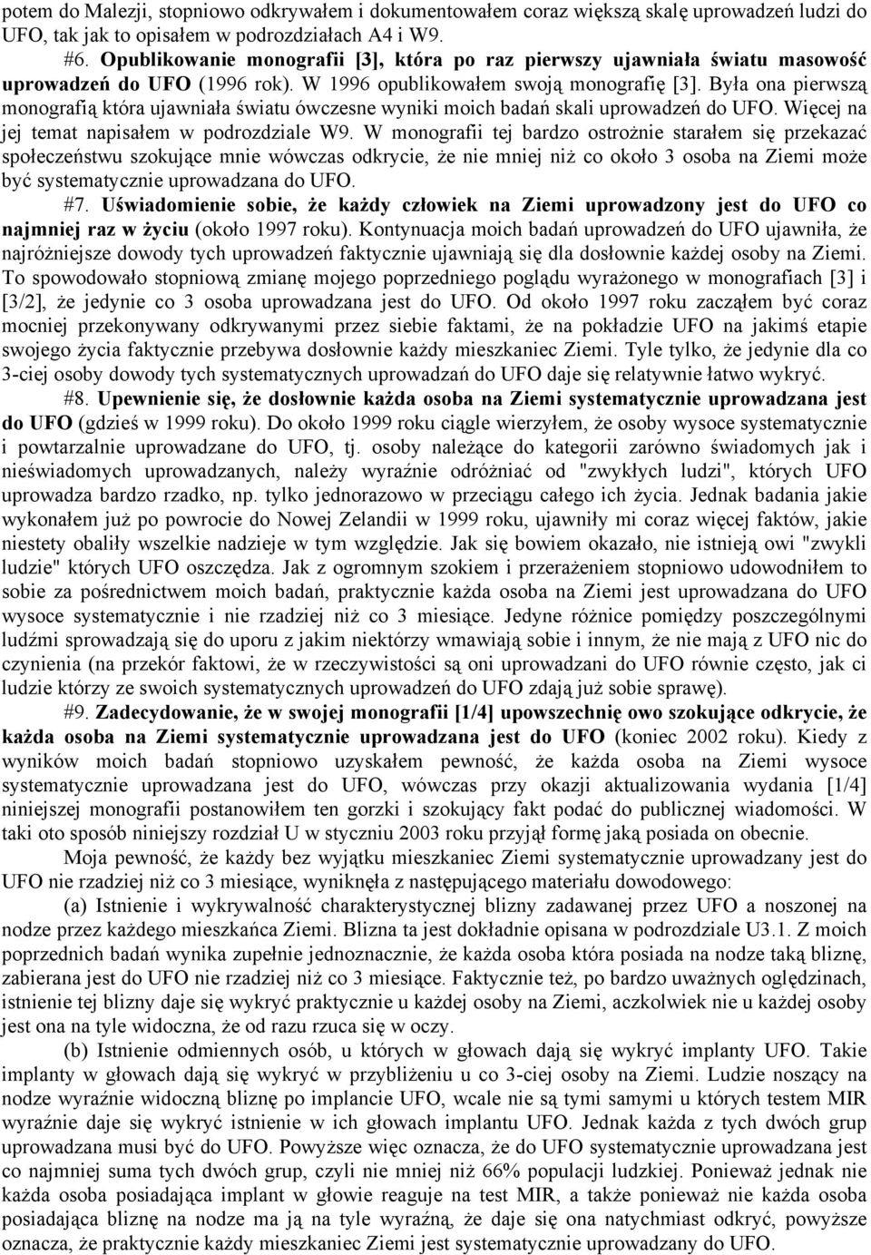 Była ona pierwszą monografią która ujawniała światu ówczesne wyniki moich badań skali uprowadzeń do UFO. Więcej na jej temat napisałem w podrozdziale W9.