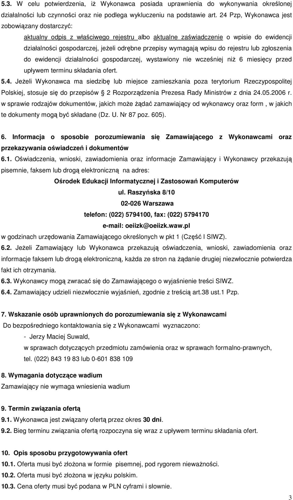 do rejestru lub zgłoszenia do ewidencji działalności gospodarczej, wystawiony nie wcześniej niŝ 6 miesięcy przed upływem terminu składania ofert. 5.4.