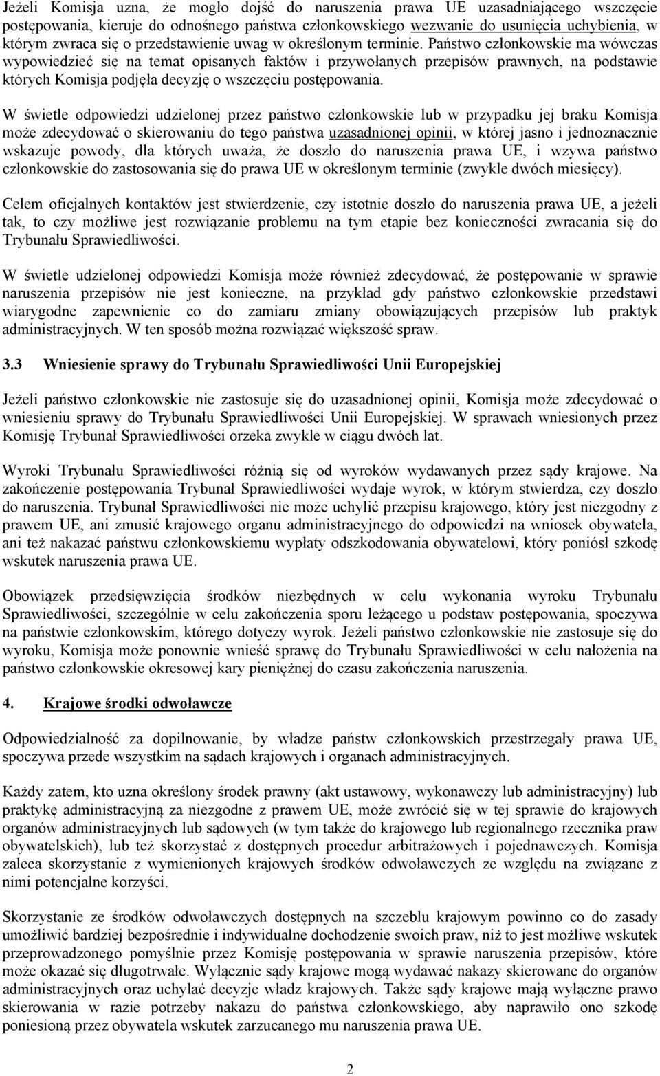 Państwo członkowskie ma wówczas wypowiedzieć się na temat opisanych faktów i przywołanych przepisów prawnych, na podstawie których Komisja podjęła decyzję o wszczęciu postępowania.
