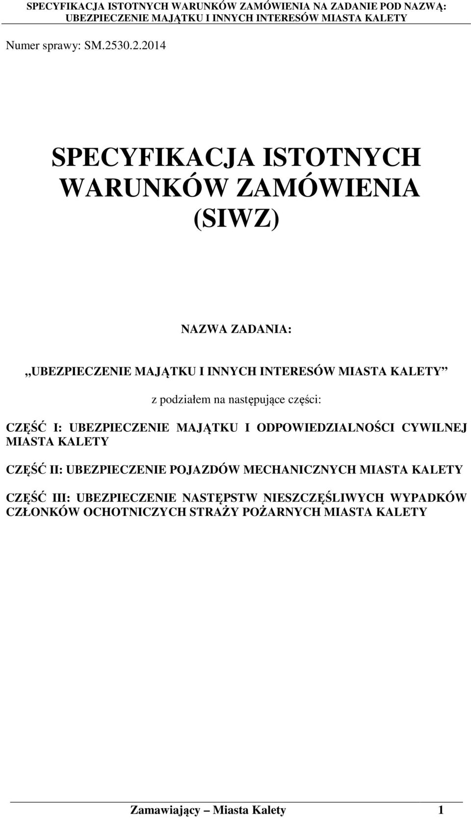 następujące części: CZĘŚĆ I: UBEZPIECZENIE MAJĄTKU I ODPOWIEDZIALNOŚCI CYWILNEJ MIASTA KALETY CZĘŚĆ